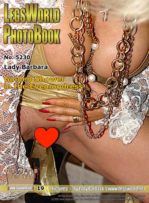 Ebook: 5230 - Lady Barbara
Golden Shower in the Eveningdress
In a golden dress and high-heeled mules I pee first in a few of my open toe pumps and then a horny masked slave gets the warm nectar directly from my bald shaved cunt on his naked body. Incl. 4min Video.