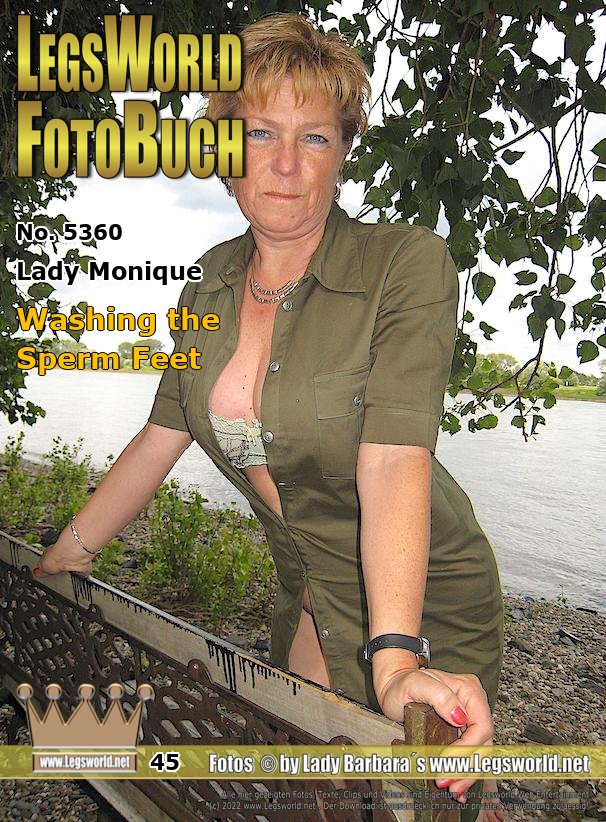 Ebook: 5360 - Lady Monique
Washing the Sperm Feet
After the handjob of Monique on the Rhine, the camera was already off, when Alberto became still horny when watching the sexy housewife. Before the photographer could take pictures, Alberto had again jerked a big load of cum on Moniques feet. What you can see is only the result, before Monique cleaned the sperm feet in the Rhine.